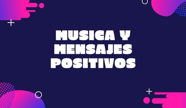 Musica y mensajes positivos